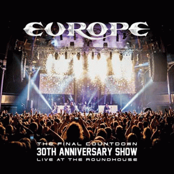 Europe : The Final Countdown 30 th Anniversary Show Live at the Roundhouse